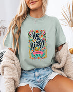 He is Risen Comfort Colors Garment Dyed Christian T Shirt