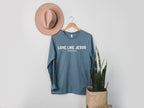 Love Like Jesus Christian Long sleeve shirt | Bible verse Jesus shirts