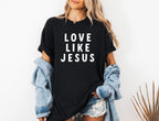 Love Like Jesus Garment Dyed Christian T Shirt (big design)