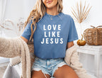Love Like Jesus Garment Dyed Christian T Shirt (big design)